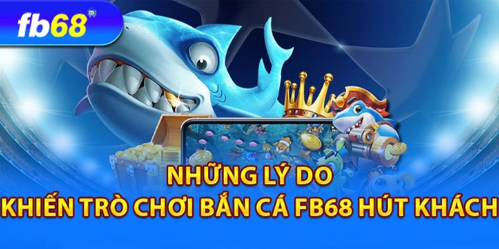Bắn cá FB68 hội tụ nhiều ưu điểm, mang đến trải nghiệm tối ưu