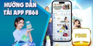 Hướng dẫn tải app FB68 cho phiên bản Android uy tín.
