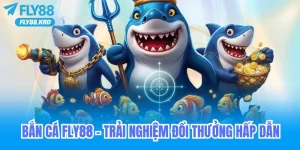 Chơi Bắn Cá Fly88 – Trải Nghiệm Đổi Thưởng Hấp Dẫn