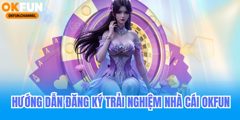 Okfun hướng dẫn đăng ký nhận 88k