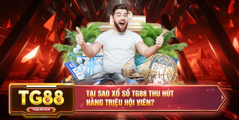 Xổ Số TG88 – Đỉnh Cao Cá Cược Lô Đề Với Tỷ Lệ Thưởng Lớn 2 Tại sao Xổ Số TG88 thu hút hàng triệu hội viên?